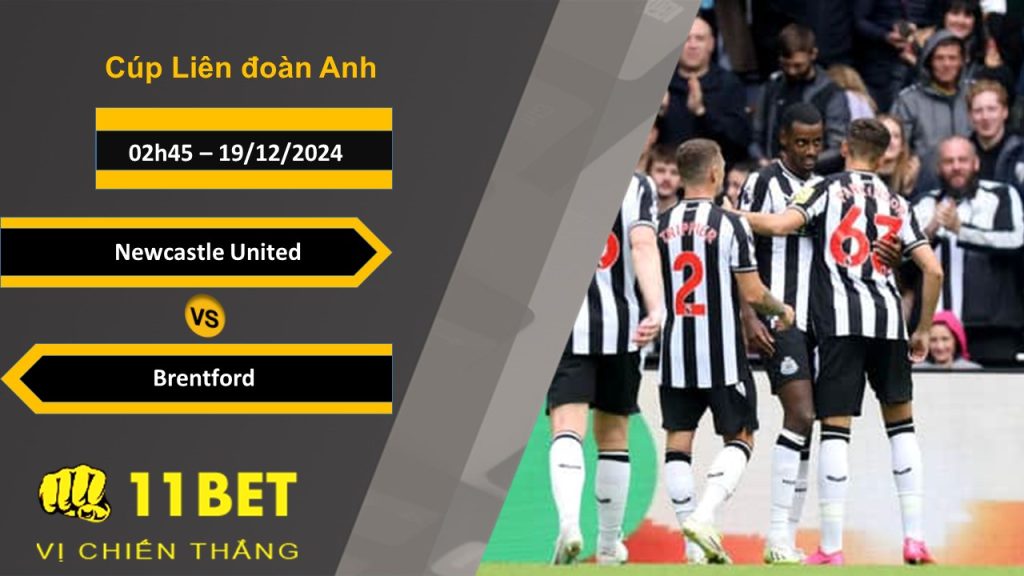 11BET Soi kèo Newcastle United vs Brentford, 02h45, 19/12/2024