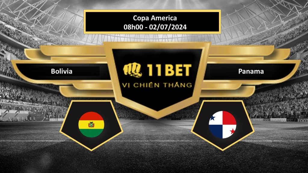 11BET Tip bóng đá Bolivia vs Panama, hôm nay 02/07/2024