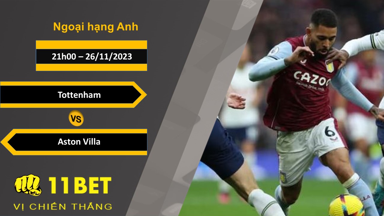 11BET Soi kèo Tottenham vs Aston Villa, 21h00, 26/11/2023