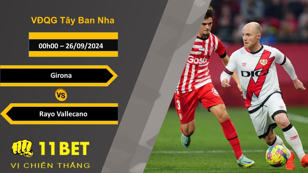 11BET Soi kèo Girona vs Rayo Vallecano, 00h00, 26/09/2024