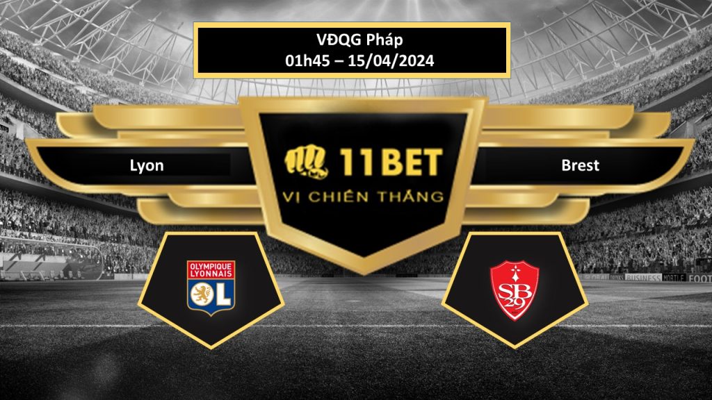 11BET Tip bóng đá Lyon vs Brest, hôm nay 15/04/2024