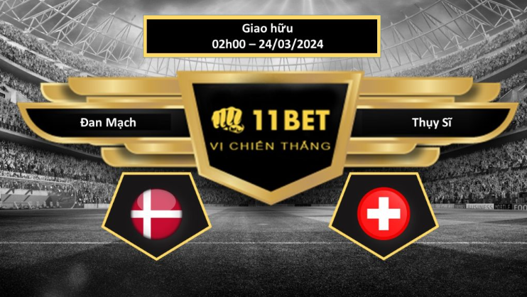 11BET Tip bóng đá Đan Mạch vs Thụy Sĩ , hôm nay 24/03/2024