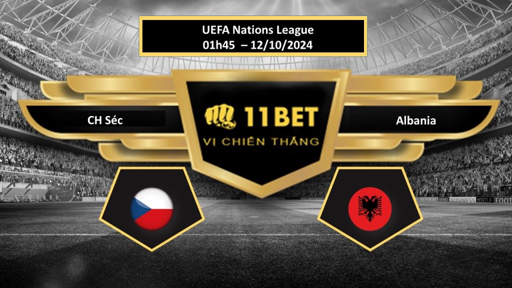 11BET Tip bóng đá  CH Séc vs Albania, hôm nay 12/10/2024