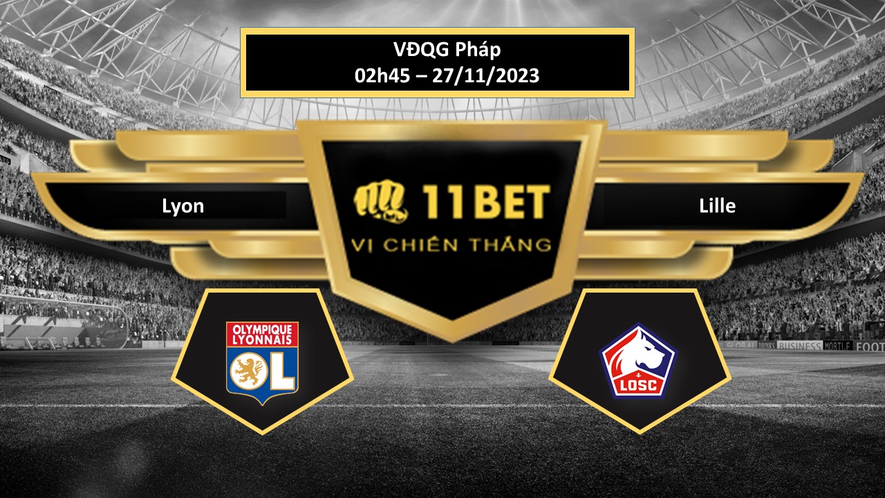 11BET Tip bóng đá Lyon vs Lille, hôm nay 27/11/2023