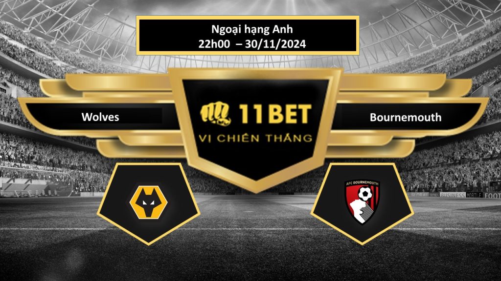 11BET Tip bóng đá Wolves vs Bournemouth, hôm nay 30/11/2024