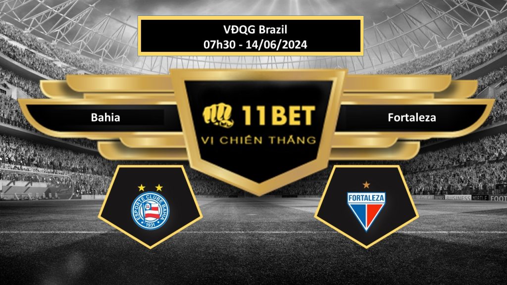 11BET Tip bóng đá Bahia vs Fortaleza, hôm nay 14/06/2024