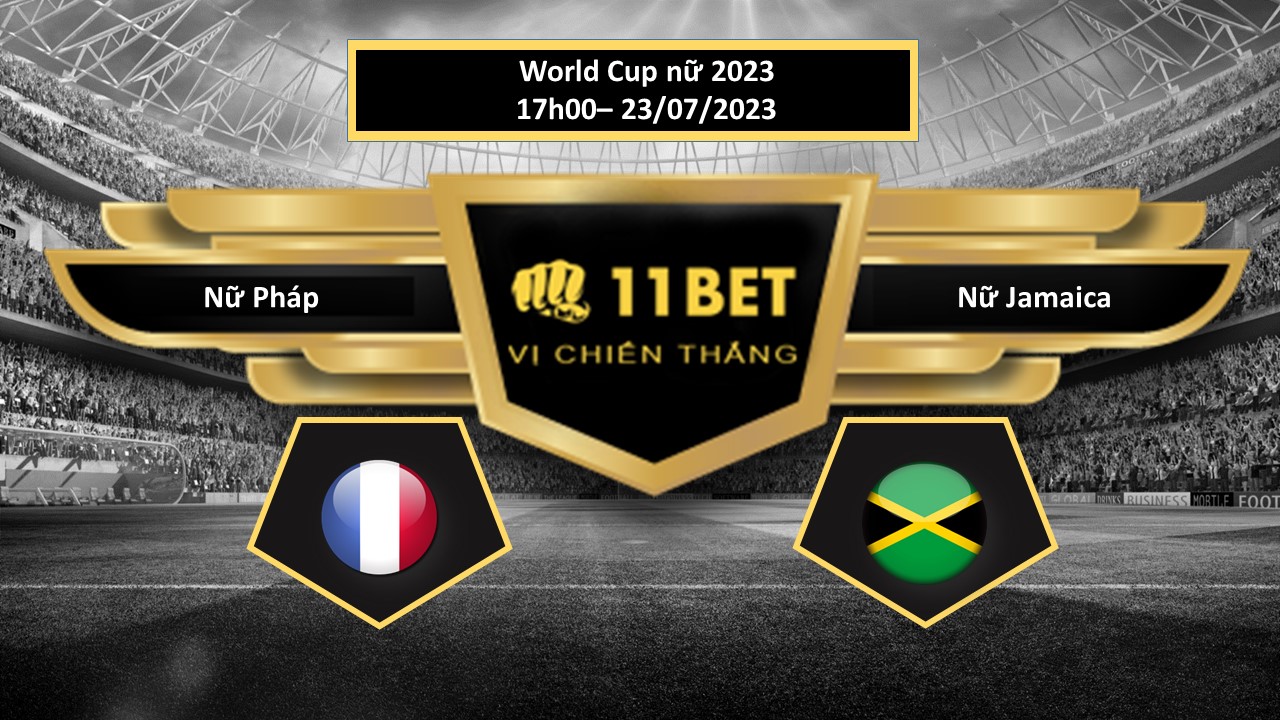 11BET Tip bóng đá Nữ Pháp vs Nữ Jamaica, hôm nay 23/07/2023