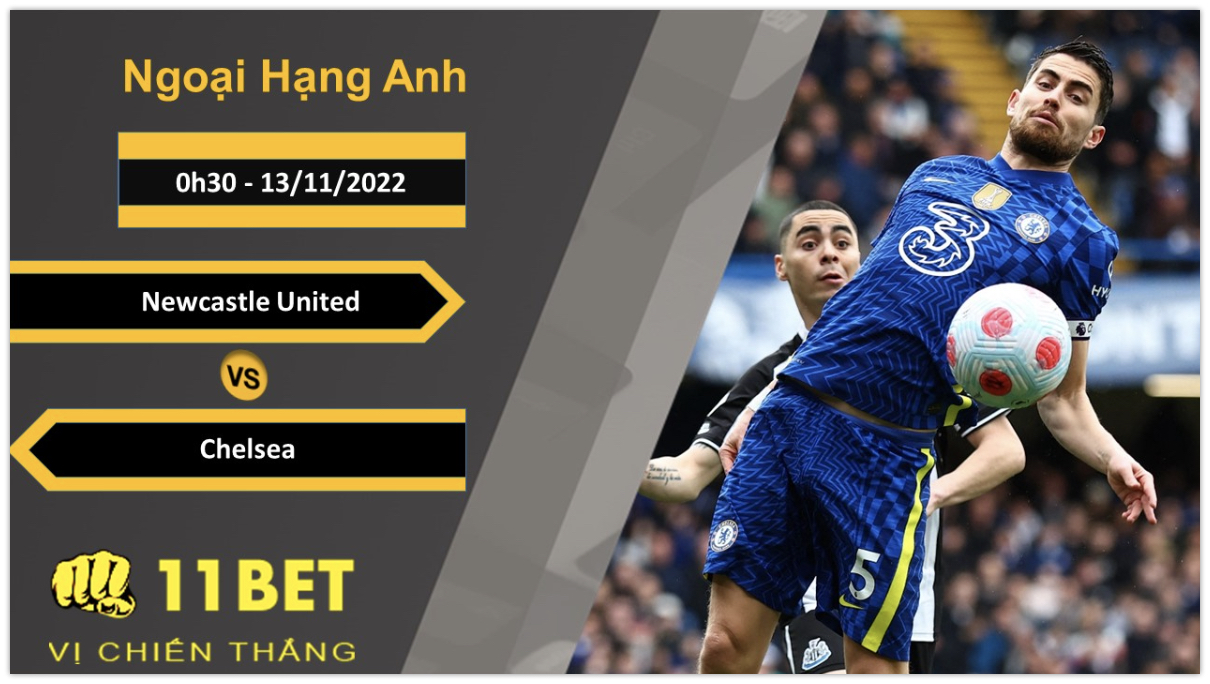 11BET Soi kèo Newcastle United vs Chelsea, 0h30, 13/11/2022