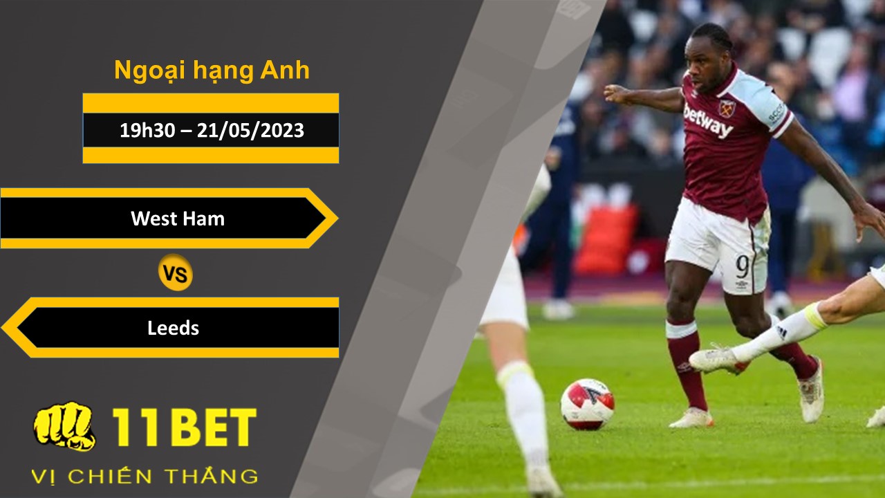 11BET Soi kèo  West Ham vs Leeds, 19h30, 21/05/2023