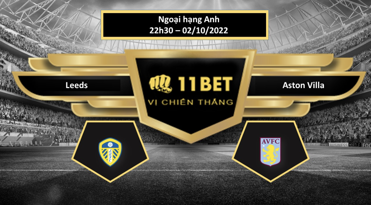 11BET Tip bóng đá    Leeds vs Aston Villa, hôm nay 02/10/2022