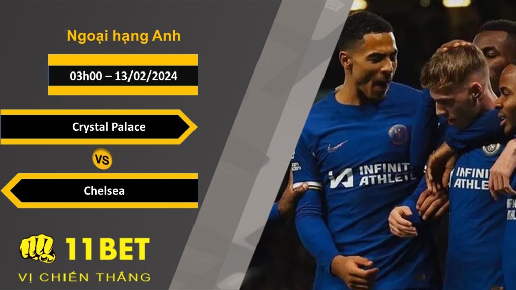 11BET Soi kèo  Crystal Palace vs Chelsea, 03h00, 13/02/2024