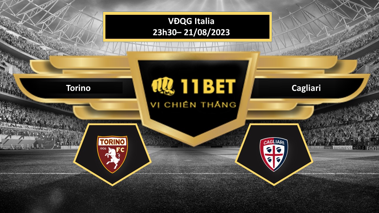 11BET Tip bóng đá Torino vs Cagliari, hôm nay 21/08/2023