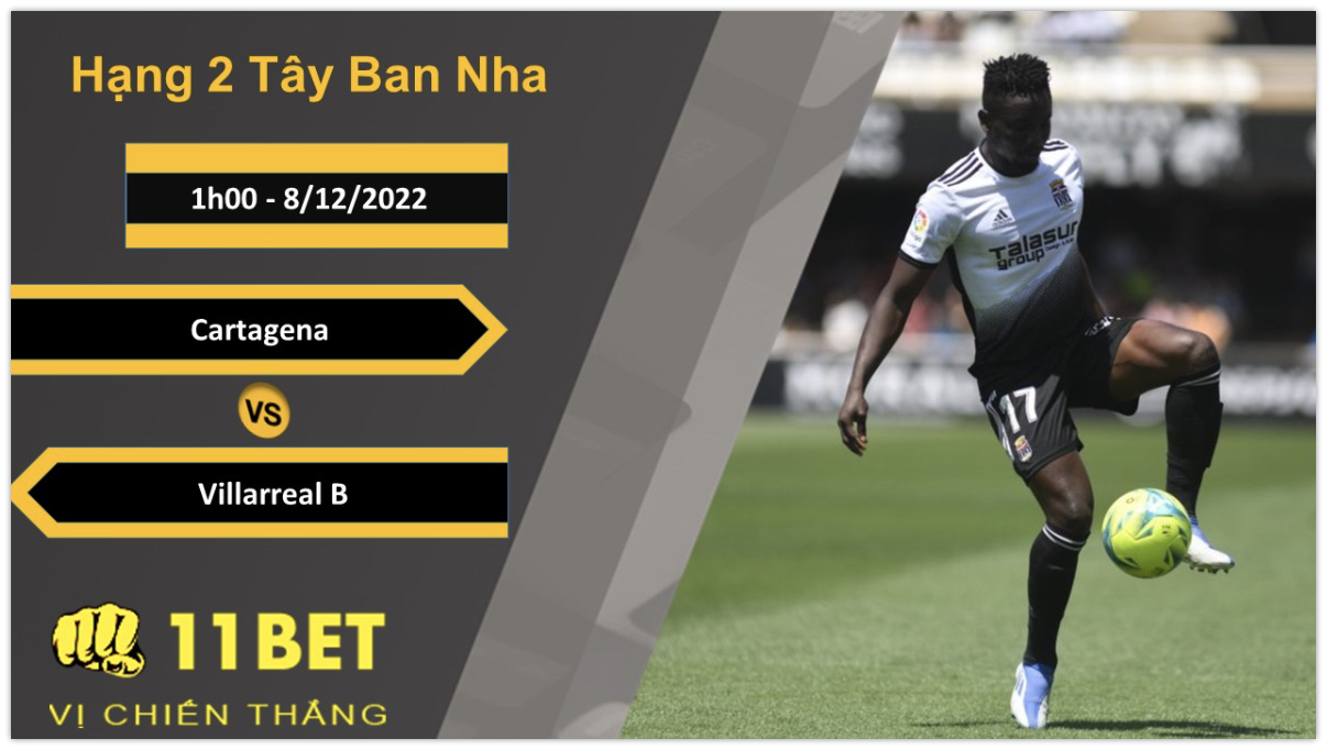 11BET Soi kèo Cartagena vs Villarreal B, 1h00, 8/12/2022