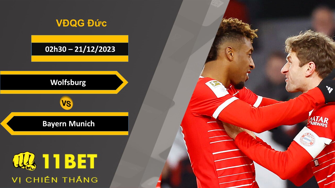 11BET Soi kèo  Wolfsburg vs Bayern Munich, 02h30, 21/12/2023