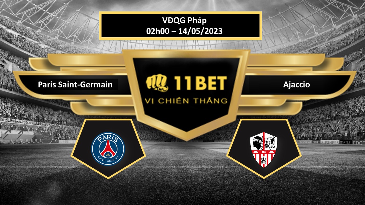 11BET Tip bóng đá   Paris Saint-Germain vs Ajaccio, hôm nay 14/05/2023