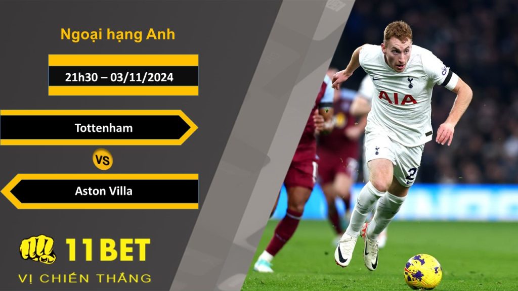 11BET Soi kèo   Tottenham vs Aston Villa, 21h30, 03/11/2024