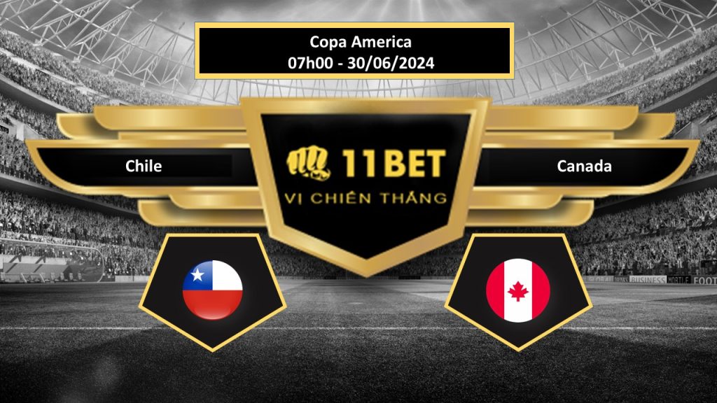 11BET Tip bóng đá Chile vs Canada, hôm nay 30/06/2024