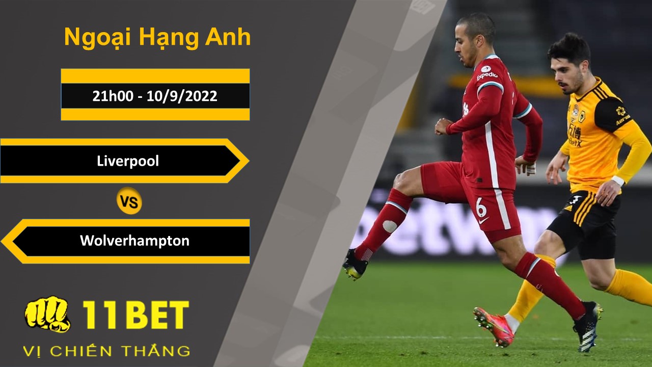 11BET Soi kèo Liverpool vs Wolverhampton, 21h00, 10/9/2022