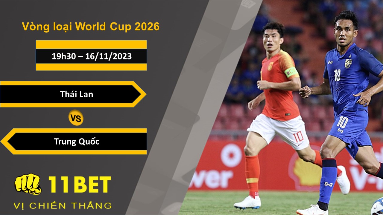 11BET Soi kèo  Thái Lan vs Trung Quốc, 19h30, 16/11/2023