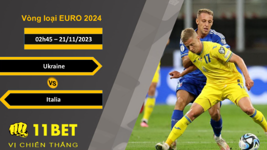 11BET Soi kèo Ukraine vs Italia , 02h45, 21/11/2023