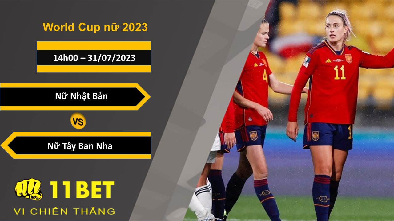 11BET Soi kèo Nữ Nhật Bản vs Nữ Tây Ban Nha, 14h00, 31/07/2023