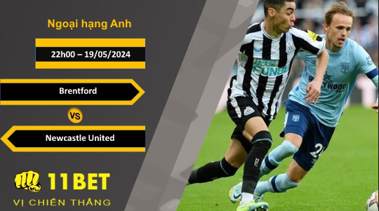 11BET Soi kèo Brentford vs Newcastle United, 22h00, 19/05/2024