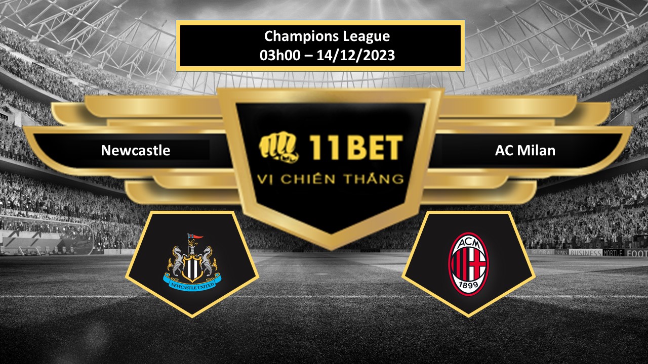 11BET Tip bóng đá   Newcastle vs AC Milan, hôm nay 14/12/2023