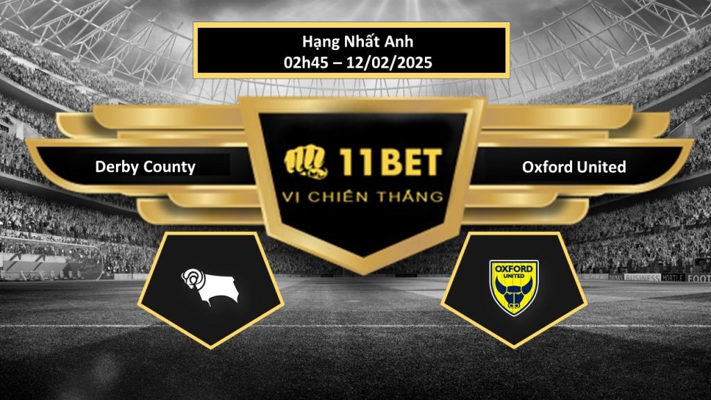 11BET Tip bóng đá Derby County vs Oxford United, hôm nay 12/02/2025