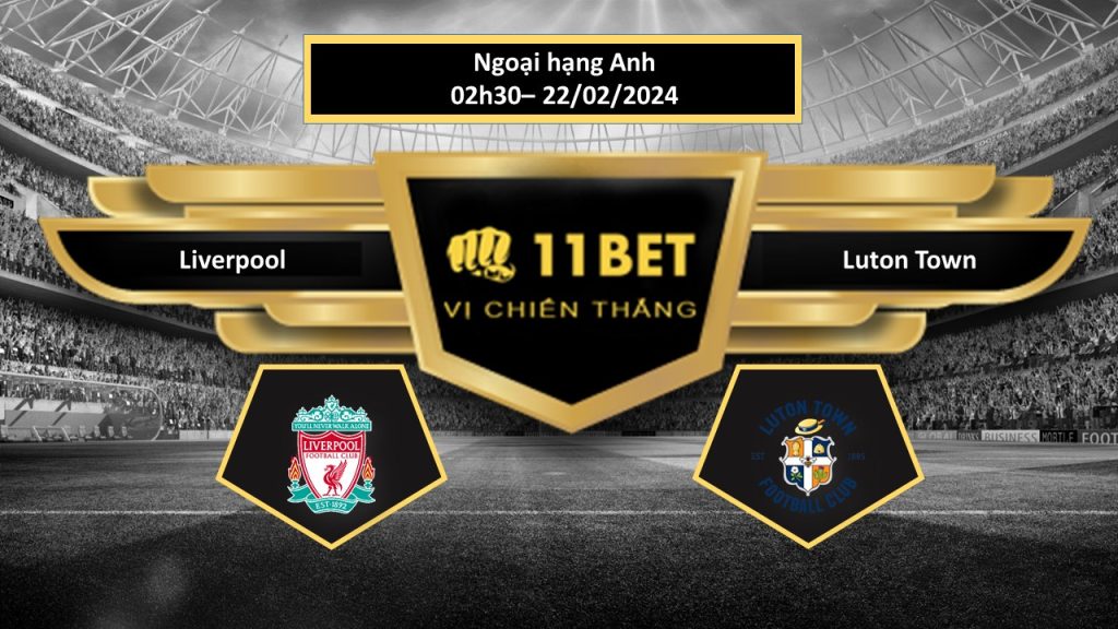 11BET Tip bóng đá Liverpool vs Luton Town , hôm nay 22/02/2024