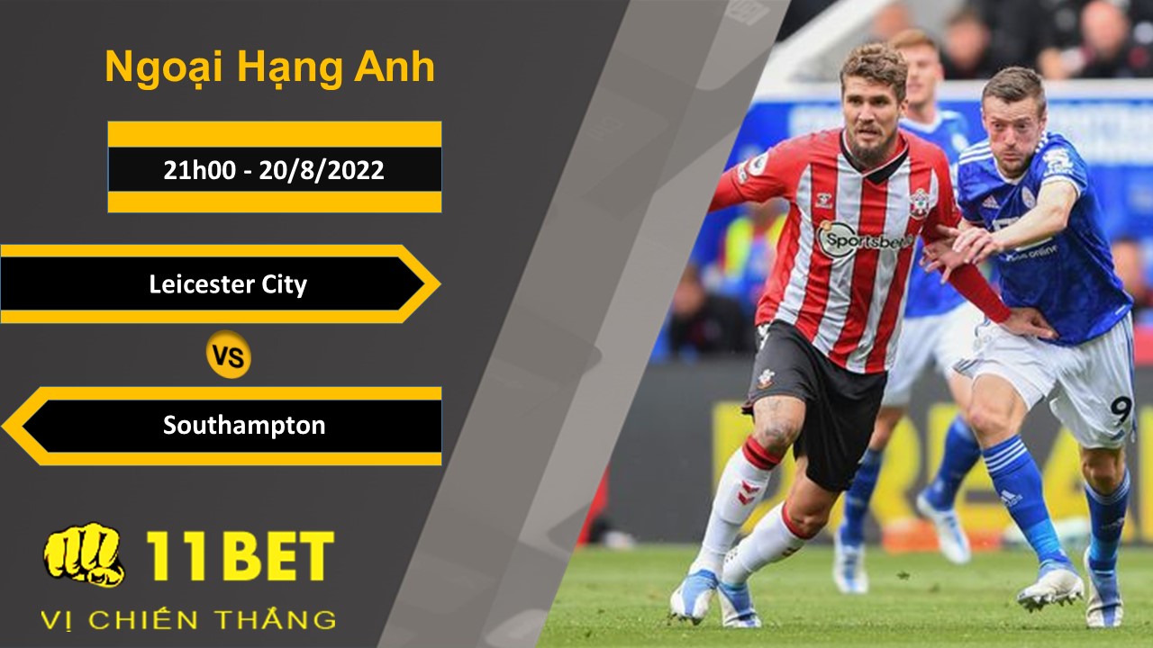 11BET Soi kèo Leicester City vs Southampton, 21h00, 20/8/2022