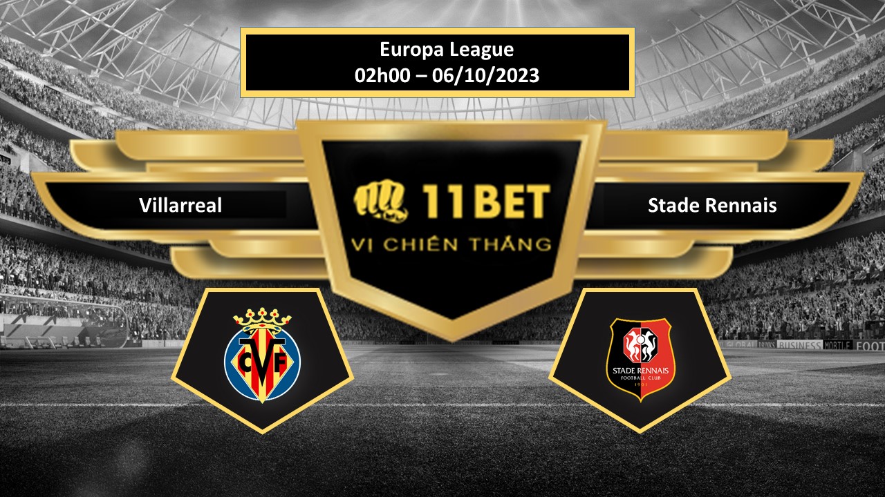 11BET Tip bóng đá Villarreal vs Stade Rennais, hôm nay 06/10/2023