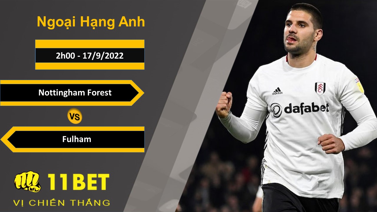 11BET Soi kèo Nottingham Forest vs Fulham, 2h00, 17/9/2022
