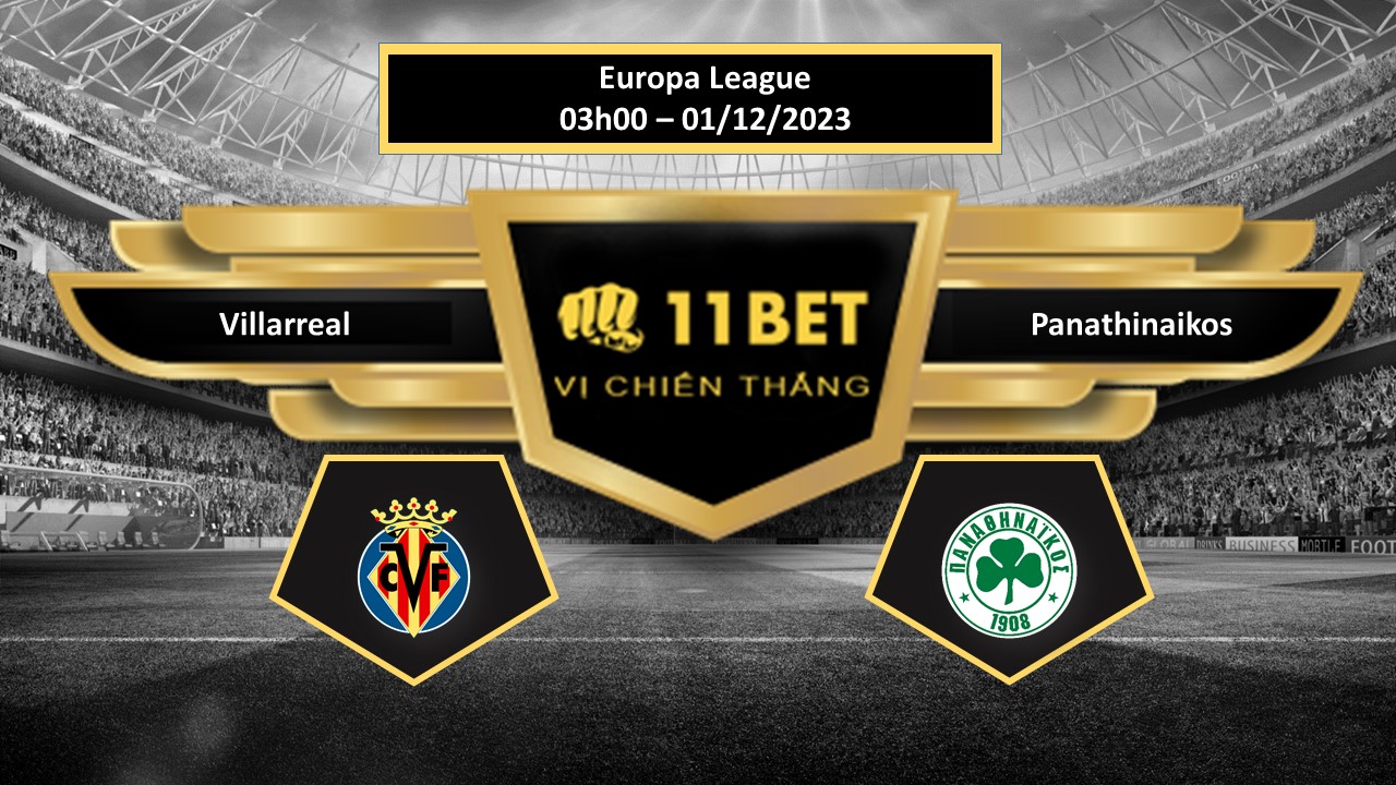 11BET Tip bóng đá Villarreal vs Panathinaikos, hôm nay 01/12/2023