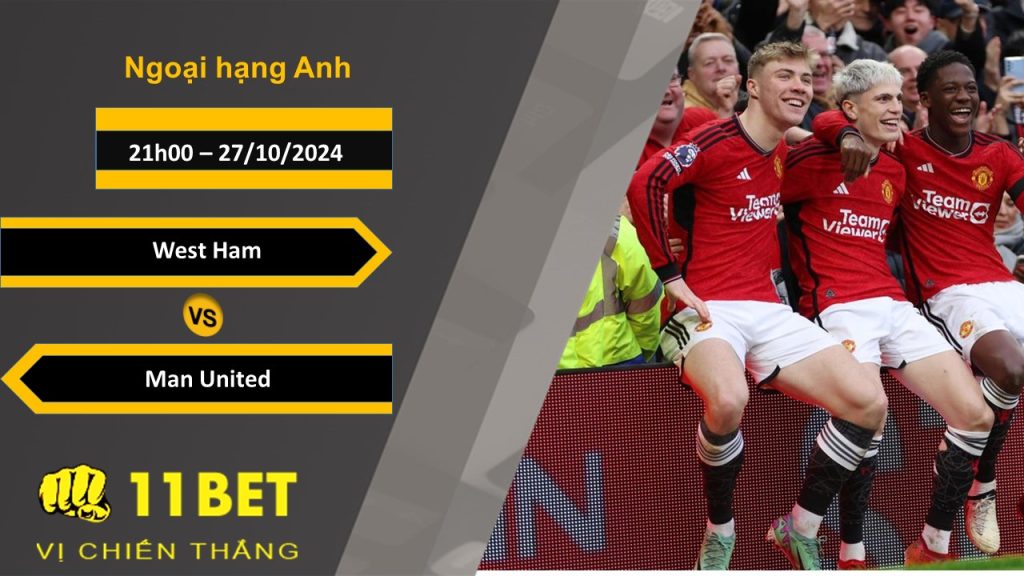 11BET Soi kèo West Ham vs Man United, 21h00, 27/10/2024