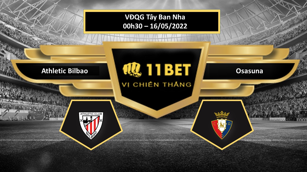 11BET Tip bóng đá     Athletic Bilbao vs Osasuna , hôm nay 16/05/2022