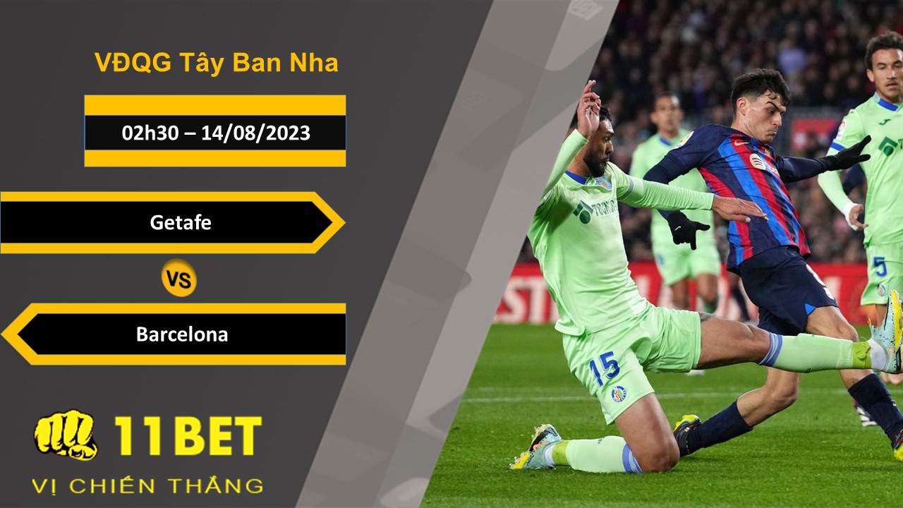 11BET Soi kèo Getafe vs Barcelona, 02h30, 14/08/2023