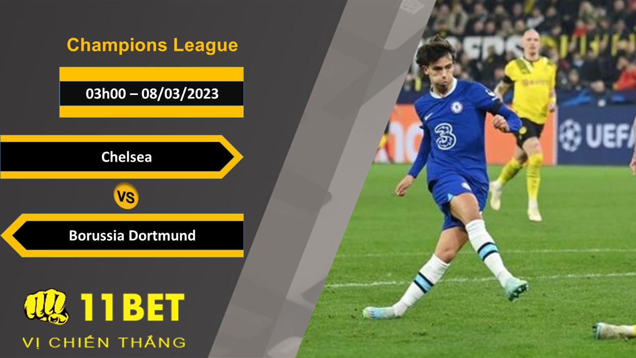 11BET Soi kèo  Chelsea vs Borussia Dortmund, 03h00, 08/03/2023