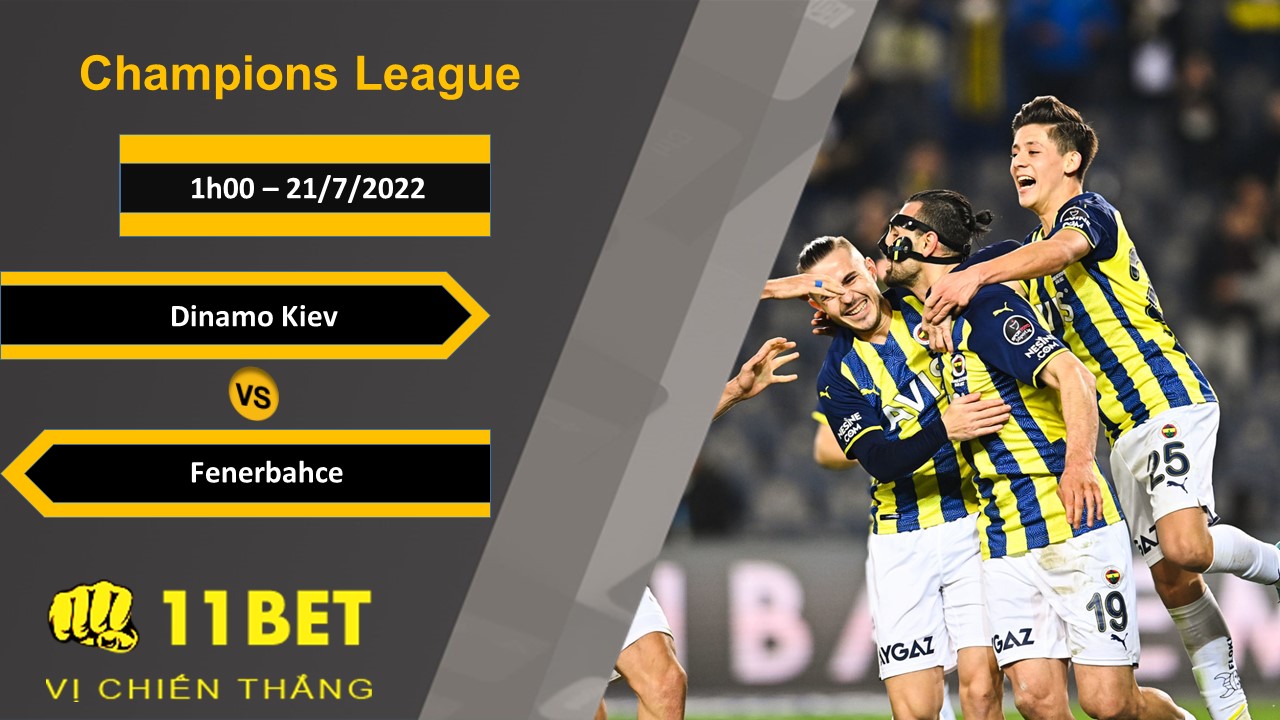11BET Soi kèo Dinamo Kiev vs Fenerbahce, 1h00, 21/7/2022