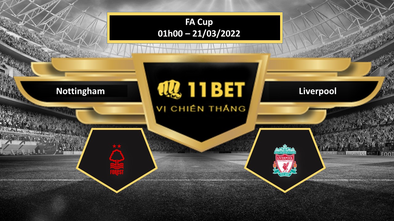 11BET Tip bóng đá   Nottingham vs Liverpool  , hôm nay 21/03/2022