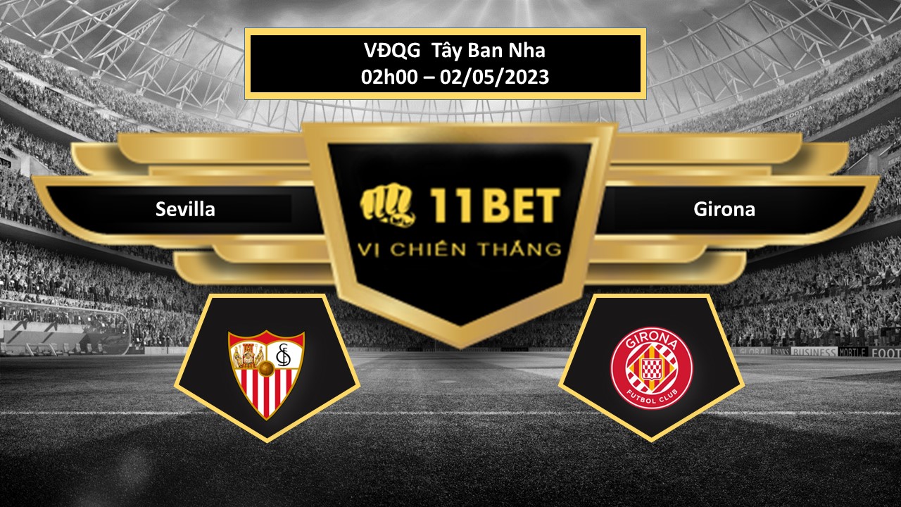 11BET Tip bóng đá Sevilla vs Girona, hôm nay 02/05/2023