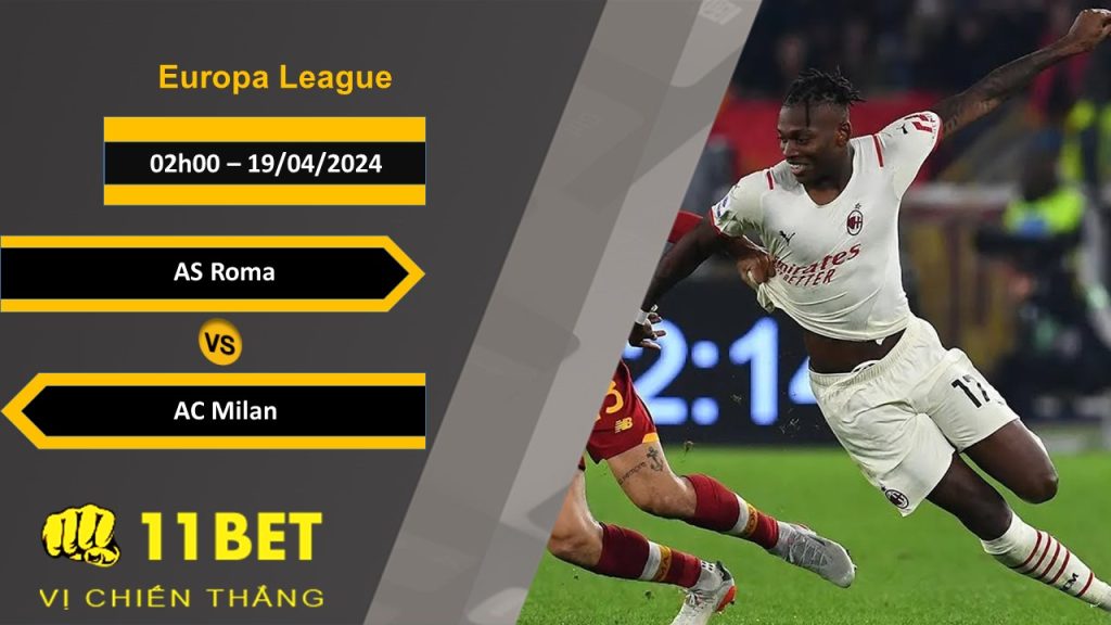 11BET Soi kèo  AS Roma vs AC Milan, 02h00, 19/04/2024