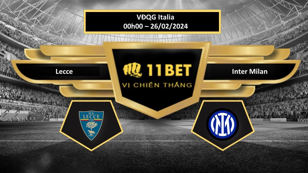 11BET Tip bóng đá Lecce vs Inter Milan, hôm nay 26/02/2024
