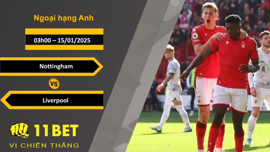 11BET Soi kèo Nottingham vs Liverpool, 03h00, 15/01/2025