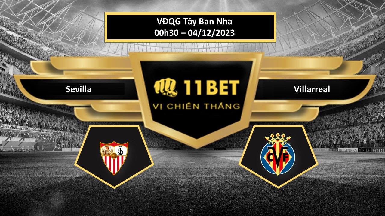 11BET Tip bóng đá   Sevilla vs Villarreal, hôm nay 04/12/2023