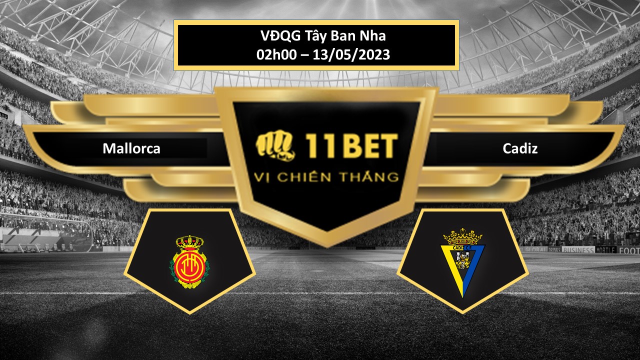 11BET Tip bóng đá  Mallorca vs Cadiz   , hôm nay 13/05/2023