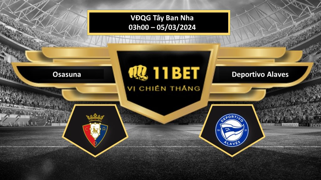 11BET Tip bóng đá Osasuna vs Deportivo Alaves, hôm nay 05/03/2024