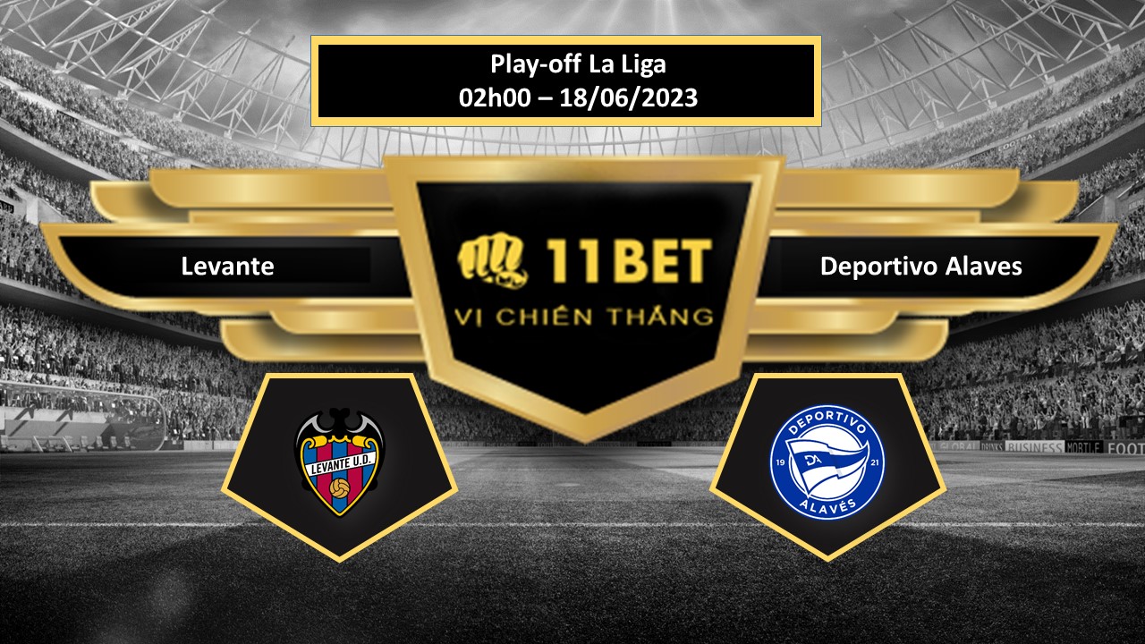 11BET Tip bóng đá   Levante vs Deportivo Alaves, hôm nay 18/06/2023
