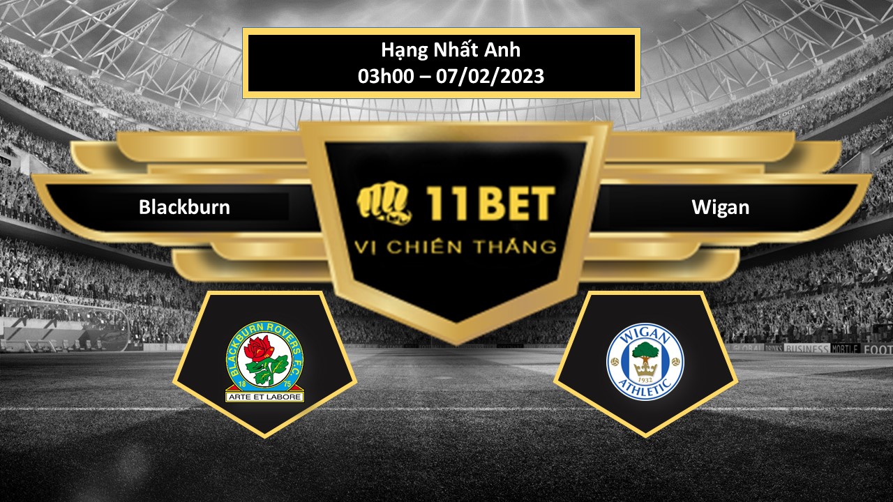 11BET Tip bóng đá  Blackburn vs Wigan, hôm nay 07/02/2023