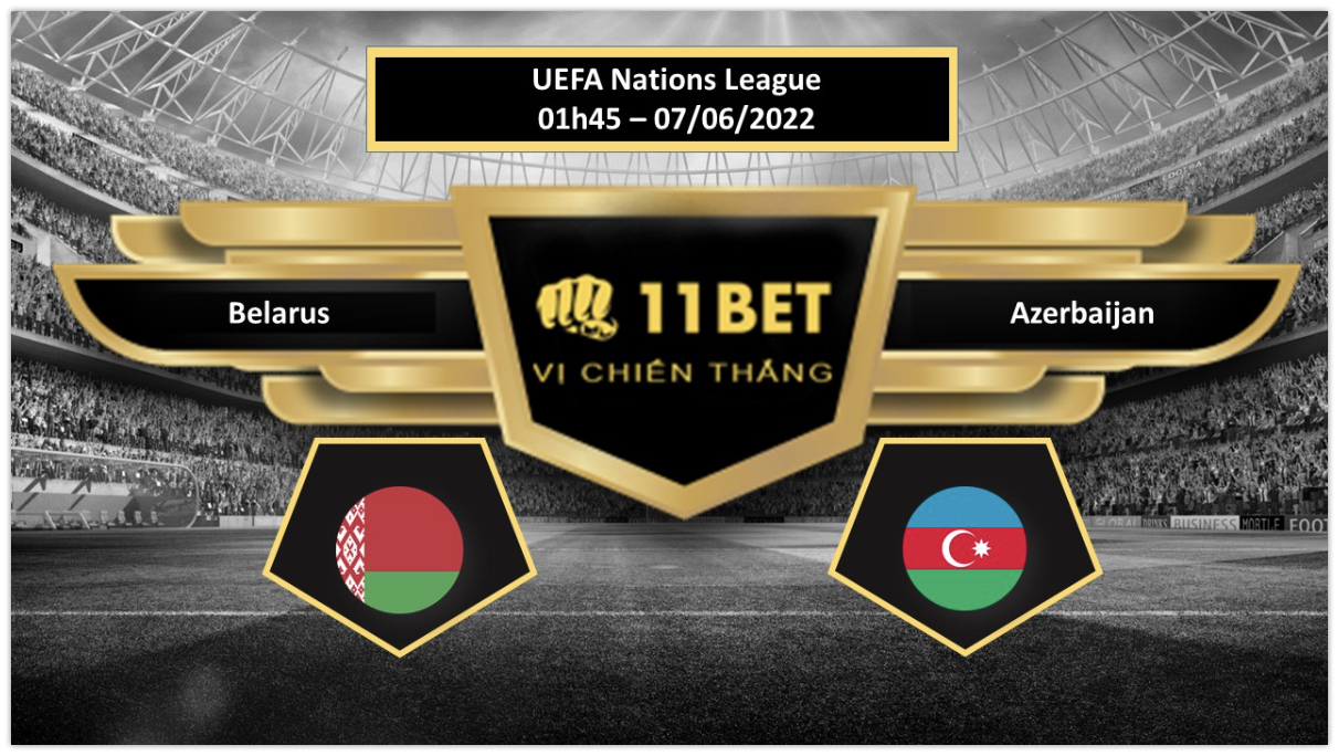 11BET Tip bóng đá       Belarus vs Azerbaijan , hôm nay 07/06/2022
