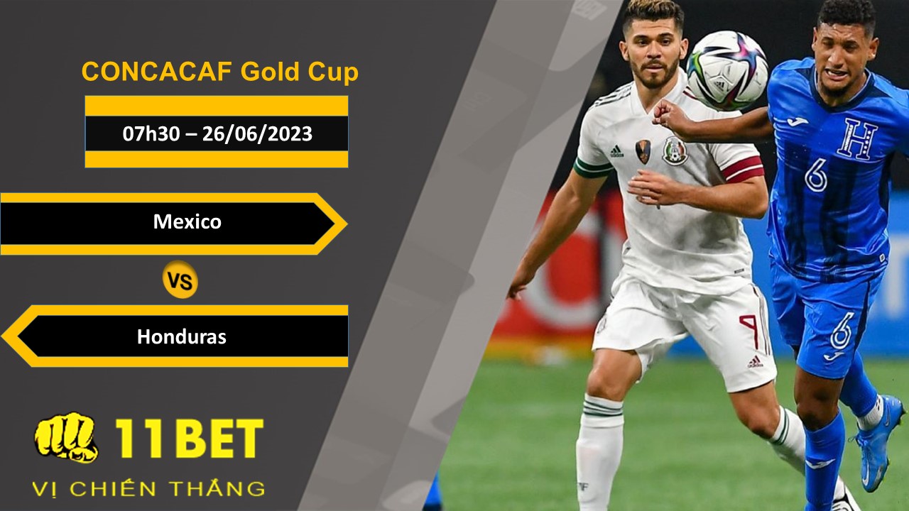 11BET Soi kèo Mexico vs Honduras, 07h30, 26/06/2023